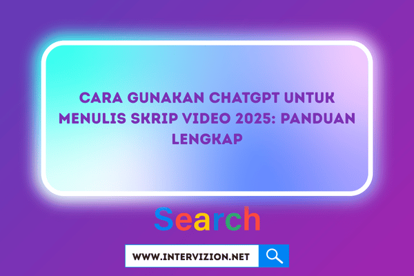 Cara Gunakan ChatGPT untuk Menulis Skrip Video 2025: Panduan Lengkap