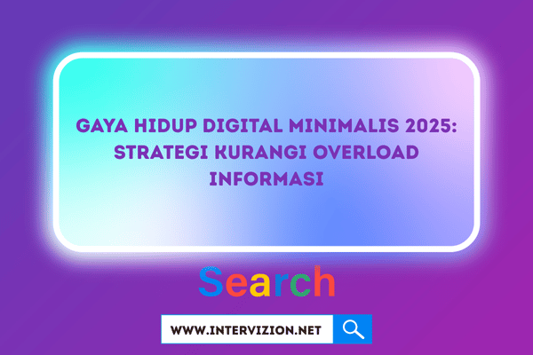 Gaya Hidup Digital Minimalis 2025: Strategi Kurangi Overload Informasi